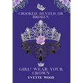 Crooked, Dented or Broken. Girl! Wear your Crown - Hardcover