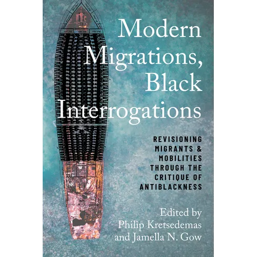 Modern Migrations, Black Interrogations: Revisioning Migrants and Mobilities through the Critique of Antiblackness - Hardcover