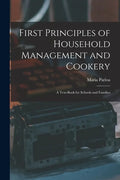 First Principles of Household Management and Cookery: a Text-book for Schools and Families - Paperback