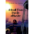 A Small Town Can Be #Murder - Paperback