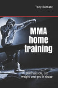 MMA home training: Build muscle, cut weight and get in shape - Paperback