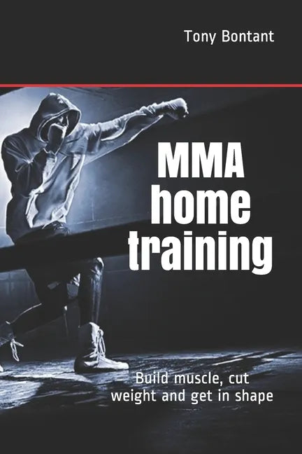MMA home training: Build muscle, cut weight and get in shape - Paperback
