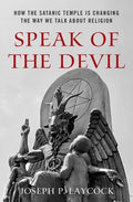 Speak of the Devil: How the Satanic Temple Is Changing the Way We Talk about Religion - Hardcover