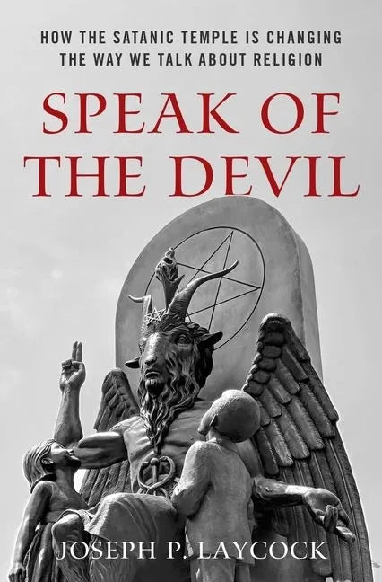 Speak of the Devil: How the Satanic Temple Is Changing the Way We Talk about Religion - Hardcover