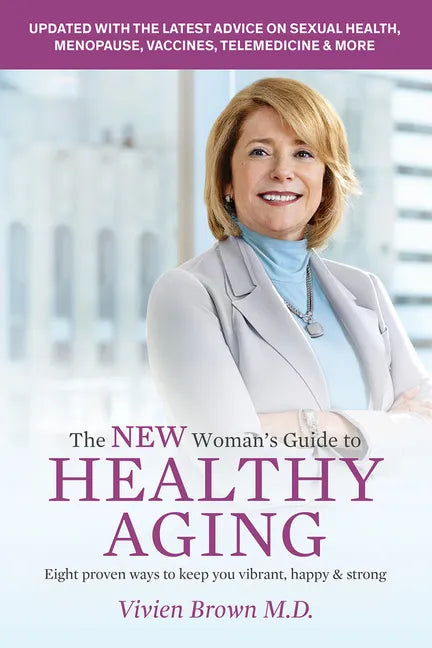 The New Woman's Guide to Healthy Aging: 8 Proven Ways to Keep You Vibrant, Happy & Strong - Paperback
