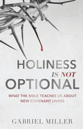 Holiness Is Not Optional: What the Bible Teaches Us about New Covenant Living - Paperback