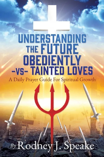 Understanding the Future Obediently -vs- Tainted Loves: A Daily Prayer Guide For Spiritual Growth - Paperback