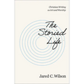 The Storied Life: Christian Writing as Art and Worship - Paperback
