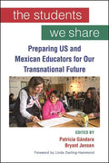 The Students We Share: Preparing US and Mexican Educators for Our Transnational Future - Hardcover