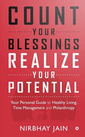 Count Your Blessings, Realize Your Potential: Your Personal Guide to Healthy Living, Time Management and Philanthropy - Paperback