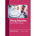 Dining Etiquettes: Essential Table Manners - Hardcover
