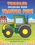 Toddler Coloring Book Tractor Fun: 25 Big & Simple Images For Beginners Learning How To Color: Ages 2-4, 8.5 x 11 Inches (21.59 x 27.94 cm) - Paperback