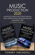 Music Production 2020: Everything You Need To Know About Producing Music, Studio Recording, Mixing, Mastering and Songwriting in 2020 (2 Book Bundle) - Hardcover