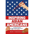 Inspiring Asian Americans: 30 Role Models That Shaped Our World -- Past & Present - Paperback