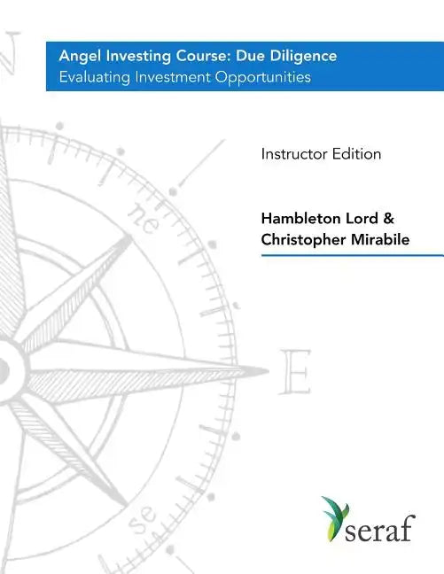Angel Investing Course - Due Diligence: Evaluating Investment Opportunities - Instructor Edition - Paperback