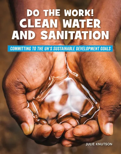 Do the Work! Clean Water and Sanitation - Library Binding