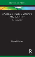 Football, Family, Gender and Identity: The Football Self - Paperback
