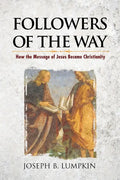 Followers of the Way: How the Message of Jesus Became Christianity - Paperback