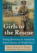 Girls to the Rescue: Young Heroines in American Series Fiction of World War I - Paperback