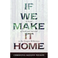 If We Make It Home: A Novel of Faith and Survival in the Oregon Wilderness - Paperback