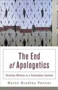 End of Apologetics: Christian Witness in a Postmodern Context - Paperback
