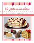 50 postres sin azúcar: Recetas aptas para diabéticos - Paperback