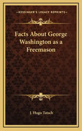 Facts about George Washington as a Freemason - Hardcover