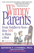 Wimpy Parents: From Toddler to Teen-How Not to Raise a Brat - Paperback