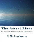 The Astral Plane: Its Scenery, Inhabitants and Phenomena - Paperback