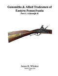 Gunsmiths and Allied Tradesmen of Eastern Pennsylvania: Volume 1, A to H - Paperback