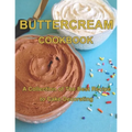 ButterCream Cookbook: A Collection of The Best Recipes to Cake Decorating - Paperback