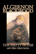 The Empty House and Other Ghost Stories by Algernon Blackwood, Fiction, Horror, Classics - Paperback