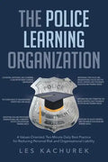 The Police Learning Organization: A Values-Oriented, Ten-Minute Daily Best Practice for Reducing Personal Risk and Organizational Liability - Paperback