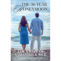 The 56 Year Honeymoon: The Story of Samantha & Rick - Paperback