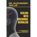 Dealing with Trigeminal Neuralgia: A Comprehensive Overview of Trigeminal Neuralgia - Paperback