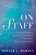 On Staff: A Practical Guide to Starting Your Career in a University Music Department - Paperback