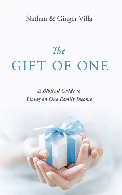 The Gift of One: A Biblical Guide to Living on One Family Income - Paperback