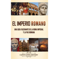 El Imperio Romano: Una guía fascinante de la Roma imperial y la Pax Romana - Hardcover