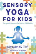 Sensory Yoga for Kids: Therapeutic Movement for Children of All Abilities - Paperback