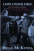 Cops Under Fire!: 12 Gripping Stories of Real-Life Police Shootouts (and What to Make of them) - Paperback
