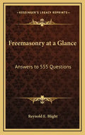 Freemasonry at a Glance: Answers to 555 Questions - Hardcover