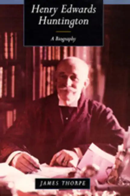 Henry Edwards Huntington: A Biography - Hardcover