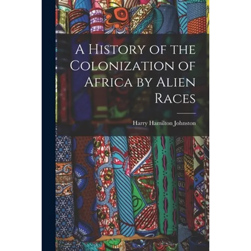A History of the Colonization of Africa by Alien Races - Paperback