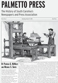 Palmetto Press: The History of South Carolina's Newspapers and Press Association - Paperback
