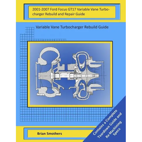 2001-2007 Ford Focus GT17 Variable Vane Turbocharger Rebuild and Repair Guide: Variable Vane Turbocharger Rebuild Guide - Paperback