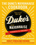 The Duke's Mayonnaise Cookbook: 75 Recipes Celebrating the Perfect Condiment - Hardcover