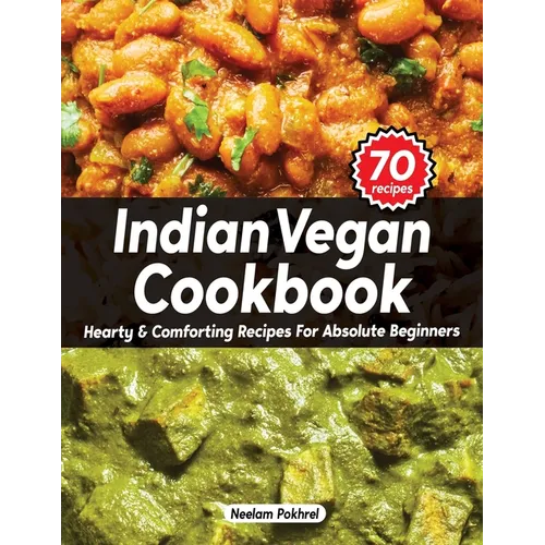 Veganbell's Indian Vegan Cookbook - Hearty and Comforting Recipes for Absolute Beginners: Dals, Curries, Breads, Desserts, and Beyond (Super Easy Edit - Paperback