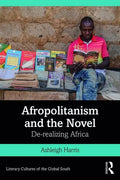 Afropolitanism and the Novel: De-Realizing Africa - Paperback