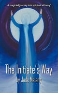 The Initiate's Way: A Magickal Journey into Spiritual Alchemy - Hardcover