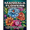 Mandala Flowers Coloring Book: A Therapeutic Journey Into Artistic Serenity - Paperback